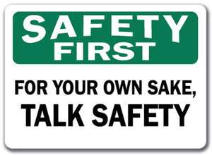 Safety First Sign - For Your Own Sake Talk Safety