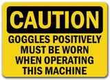 Caution Sign - Goggles Must Be Worn When Operating Machine