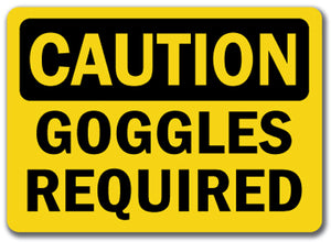 Caution Sign - Goggles Required