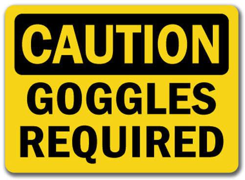 Caution Sign - Goggles Required