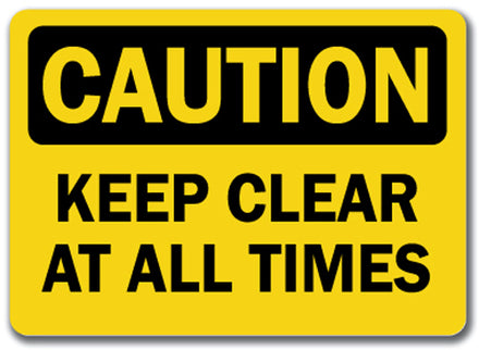 Caution Sign - Keep Clear At All Times
