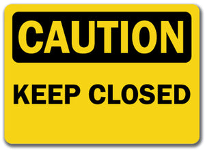 Caution Sign - Keep Closed