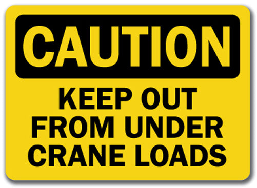 Caution Sign - Keep Out From Under Crane Loads