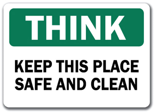 Think Safety Sign - Keep This Place Safe & Clean