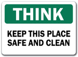 Think Safety Sign - Keep This Place Safe & Clean