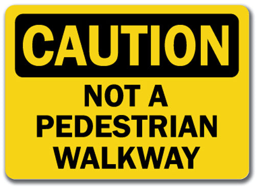 Caution Sign - Not A Pedestrian Walkway