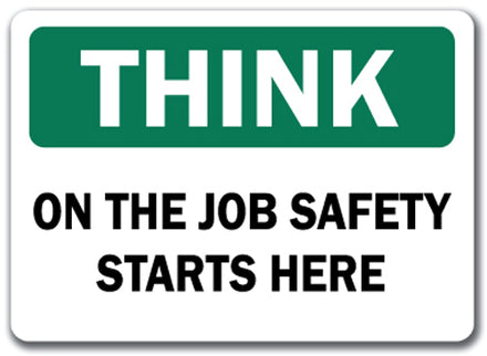 Think Safety Sign - On The Job Safety Starts Here