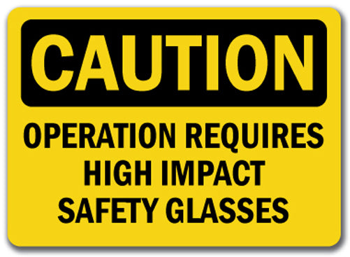 Caution Sign - Operation Requires High Safety Glasses