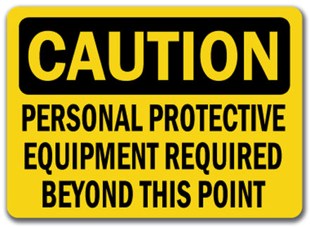 Caution Sign - Protective Equip Req'd Beyond This Point