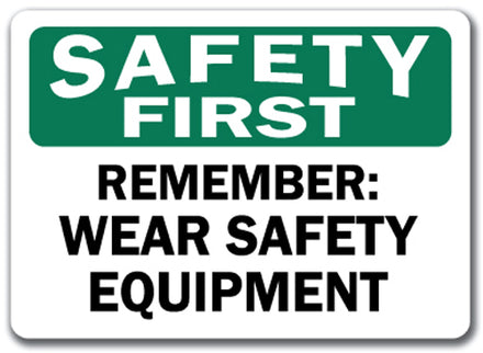 Safety First Sign - Remember Wear Safety Equipment