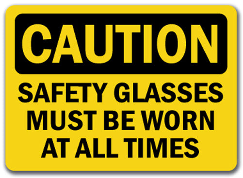 Caution Sign - Safety Glasses Must Be Worn At All Times