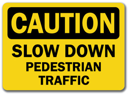 Caution Sign - Slow Down Pedestrian Traffic
