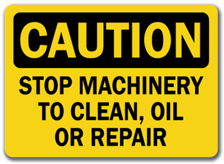 Caution Sign - Stop Machinery To Clean, Oil Or Repair