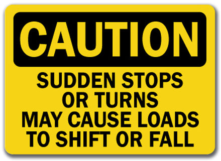Caution Sign - Sudden Stops Or Turns May Cause Loads To Shift