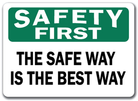 Safety First Sign - The Safe Way Is The Best Way