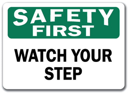 Safety First Sign - Watch Your Step