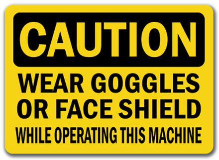 Caution Sign - Goggles / Face Shield Req'd Operating Machine