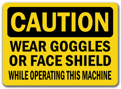 Caution Sign - Goggles / Face Shield Req'd Operating Machine