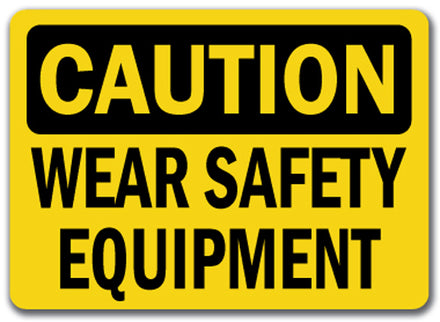 Caution Sign - Wear Safety Equipment