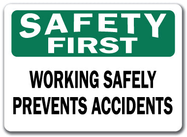 Safety First Sign - Working Safely Prevents Accidents