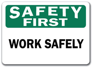 Safety First Sign - Work Safely