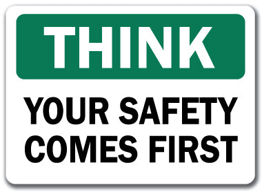 Think Safety Sign - Your Safety Comes First