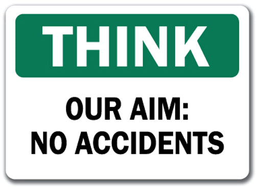 Think - Our Aim, No Accidents Sign