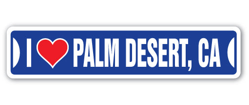 I LOVE PALM DESERT, CALIFORNIA Street Sign