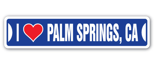 I LOVE PALM SPRINGS, CALIFORNIA Street Sign