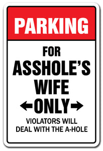 PARKING FOR A$$HOLES WIFE ONLY Sign