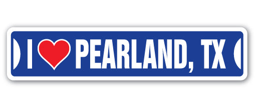 I LOVE PEARLAND, TEXAS Street Sign