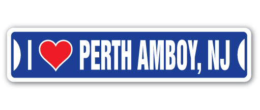 I LOVE PERTH AMBOY, NEW JERSEY Street Sign