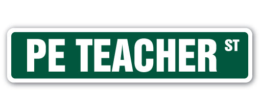 PE TEACHER Street Sign