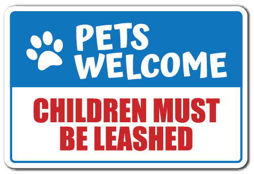 PETS WELCOME CHILDREN MUST BE LEASHED Sign