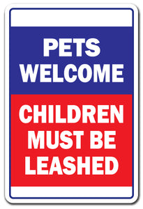 PETS WELCOME CHILDREN MUST BE LEASHED Sign