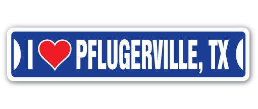 I LOVE PFLUGERVILLE, TEXAS Street Sign