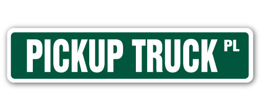 PICKUP TRUCK Street Sign