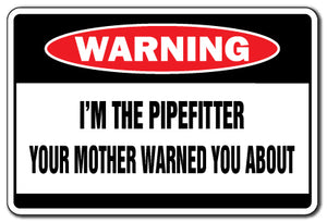 I'M THE PIPEFITTER Warning Sign
