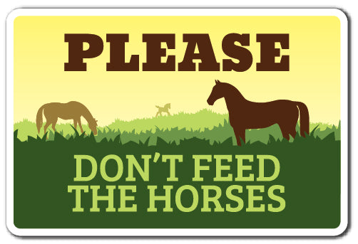 PLEASE DON'T FEED THE HORSES Sign