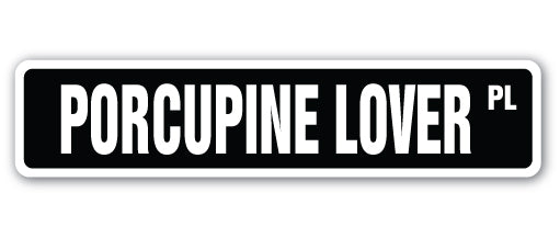 PORCUPINE LOVER Street Sign