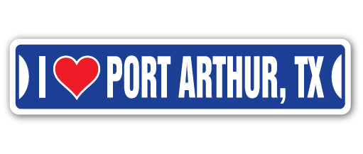 I LOVE PORT ARTHUR, TEXAS Street Sign