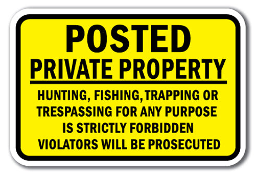 Posted Private Property Hunting, Fishing, Trapping Or Trespassing For Any Purpose Is Strictly Forbidden Violators Will Be Prosecuted