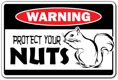 PROTECT YOUR NUTS SQUIRREL Warning Sign