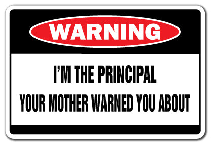 I'M THE PRINCIPAL Warning Sign