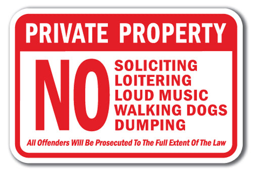 Private Property No Soliciting Loitering Loud Music Walking Dogs Dumping All Offenders Will Be Prosecuted To The Full Extent Of The Law