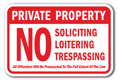Private Property No Soliciting Loitering Trespassing All Offenders Will Be Prosecuted To The Full Extent Of The Law