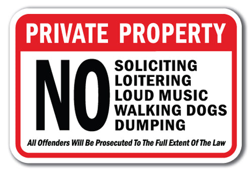 Private Property No Soliciting Loitering Loud Music Walking Dogs Dumping All Offenders Will Be Prosecuted To The Full Extent Of The Law