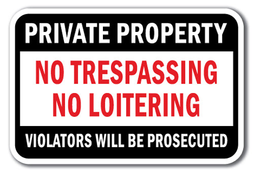 Private Property No Trespassing No Loitering Violators Will Be Prosecuted