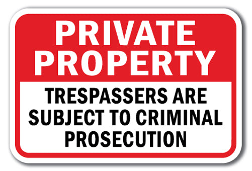 Private Property Trespassers Are Subject To Criminal Prosecution