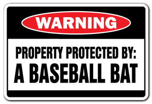 PROPERTY PROTECTED BY A BASEBALL BAT Warning Sign